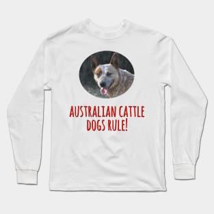 Australian Cattle Dogs Rule! Long Sleeve T-Shirt